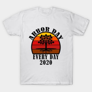 ARBOR DAY EVERY DAY 2020 T-Shirt